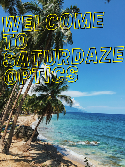 A ocean/beach scene on a beautiful sunny day with the title WELCOME TO SATURDAZE OPTICS on the photo